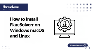 How to Install FlareSolverr on Windows macOS and Linux