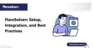 FlareSolverr Setup, Integration, and Best Practices