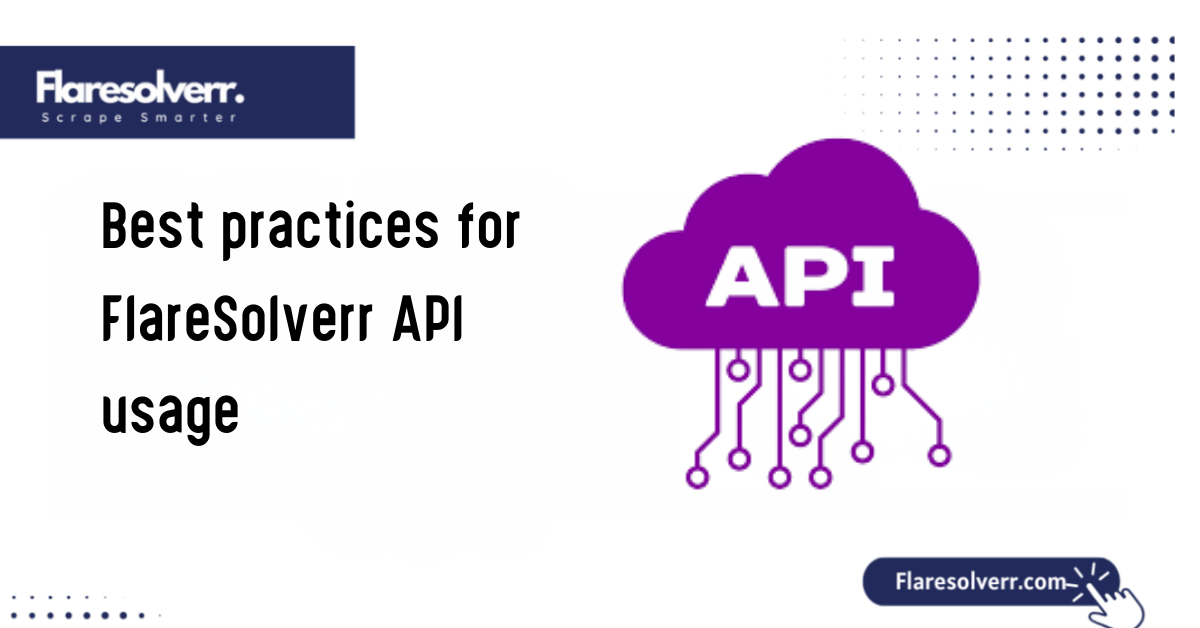 Best practices for FlareSolverr API usage