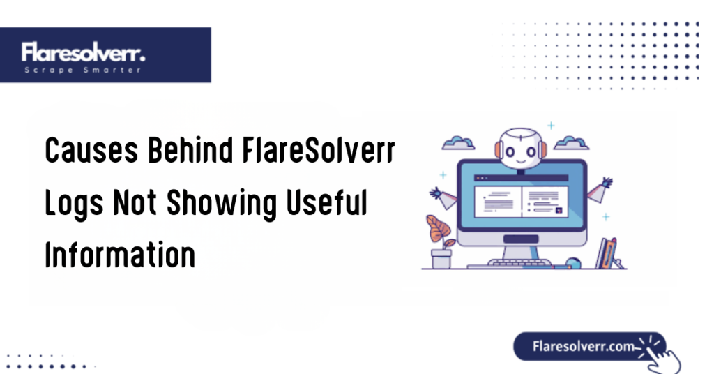 Causes Behind FlareSolverr Logs Not Showing Useful Information