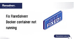 Fix FlareSolverr Docker container not running