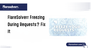 FlareSolverr Freezing During Requests