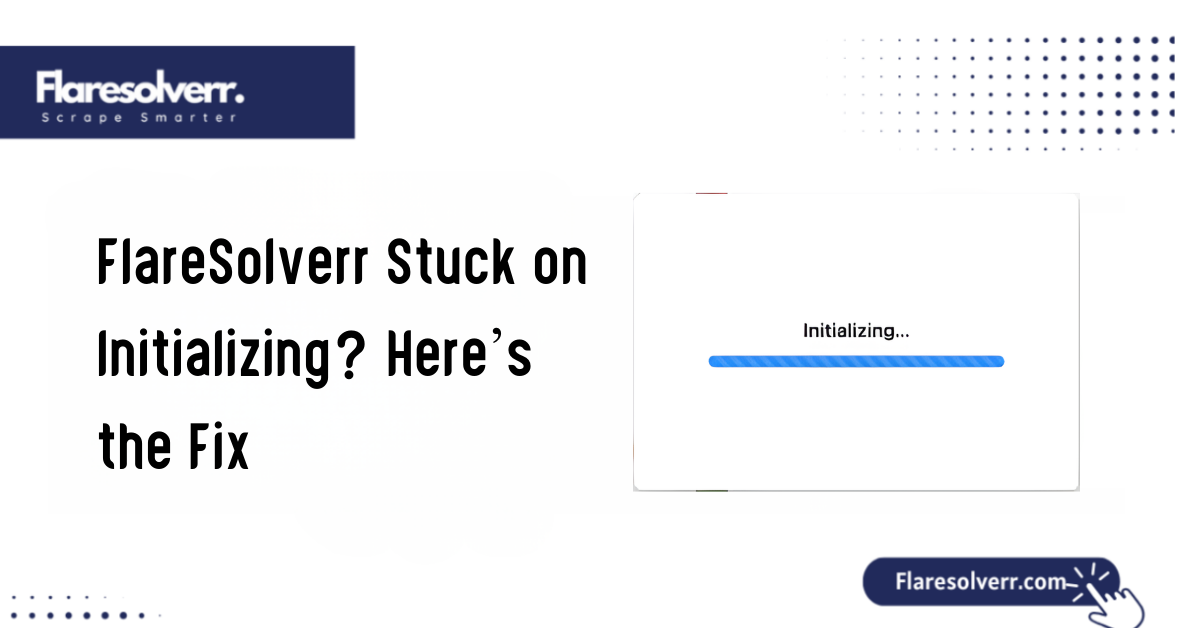 FlareSolverr Stuck on Initializing