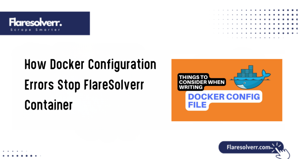 How Docker Configuration Errors Stop FlareSolverr Container