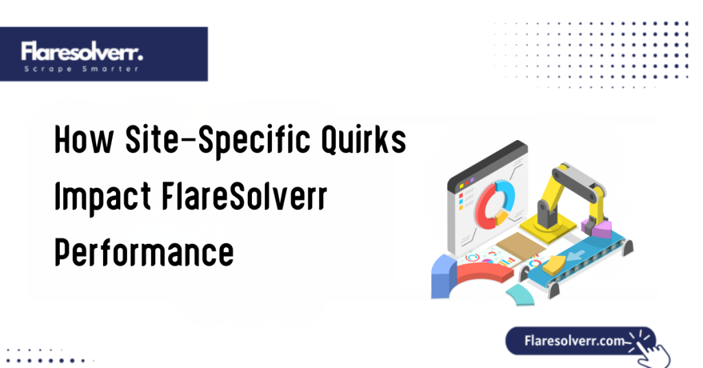 How Site-Specific Quirks Impact FlareSolverr Performance