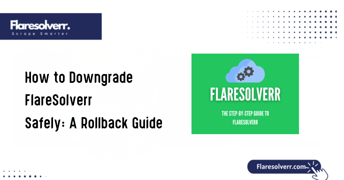 How to Downgrade FlareSolverr Safely