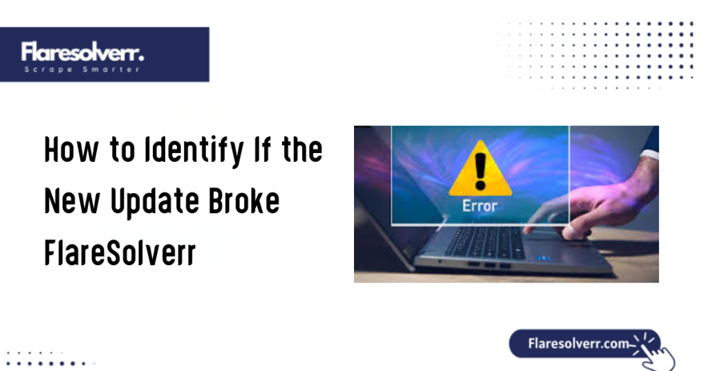 How to Identify If the New Update Broke FlareSolverr