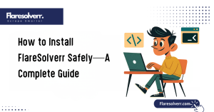 How to Install FlareSolverr Safely