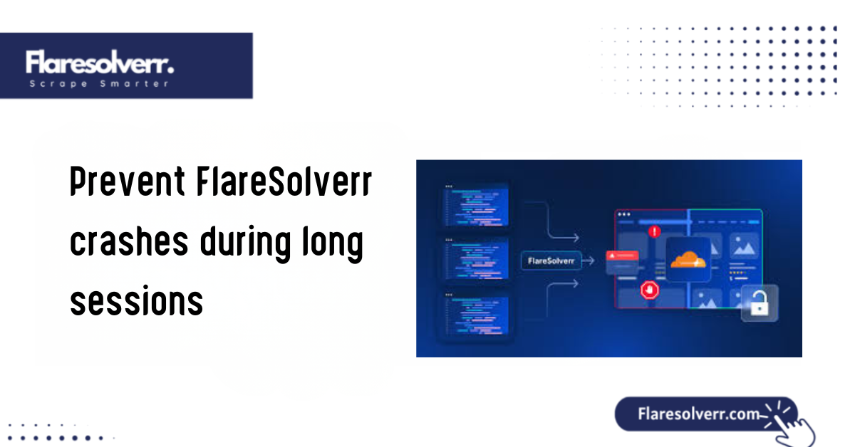 Prevent FlareSolverr crashes during long sessions