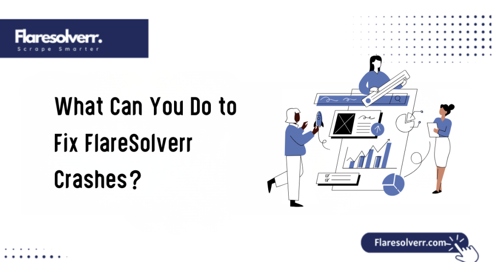 What Can You Do to Fix FlareSolverr Crashes