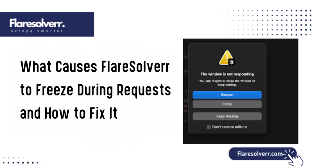 What Causes FlareSolverr to Freeze During Requests and How to Fix It